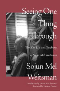 Zen half-day retreat using teachings from the book "Seeing One Thing Through" by Sojun Mel Weitsman